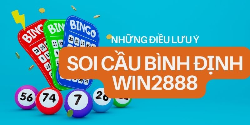 Những điều lưu ý khi soi cầu Bình Định Win2888