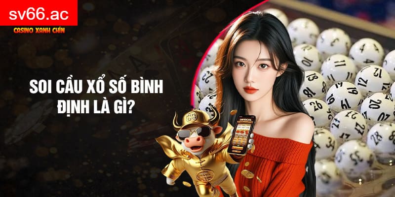 Soi cầu xổ số Bình Định là gì?